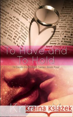 To Have and To Hold V, Krissy 9781500317898 Createspace - książka