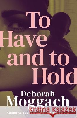 To Have and to Hold Deborah Moggach 9781504077620 Open Road Integrated Media LLC - książka