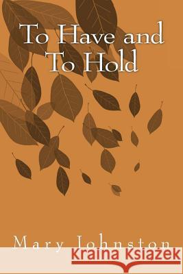 To Have and To Hold Johnston, Mary 9781515350767 Createspace - książka