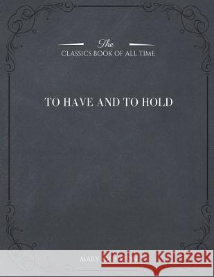 To Have and To Hold Johnston, Mary 9781546982845 Createspace Independent Publishing Platform - książka