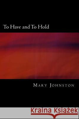 To Have and To Hold Johnston, Mary 9781975924379 Createspace Independent Publishing Platform - książka