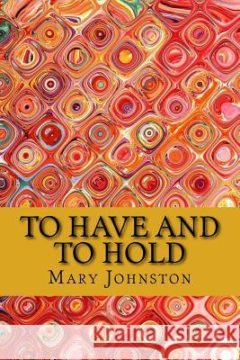 To have and to hold Mary Johnston 9781979854368 Createspace Independent Publishing Platform - książka