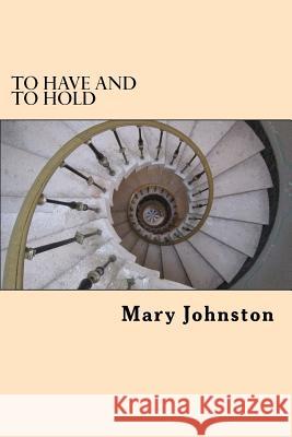 To Have and To Hold Johnston, Mary 9781983440656 Createspace Independent Publishing Platform - książka