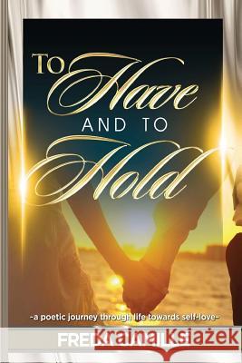 To Have and To Hold... a journey through life towards self-love Camille, Freda 9780991241521 Chase Zion Publishing - książka