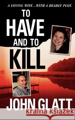 To Have and to Kill: Nurse Melanie McGuire, an Illicit Affair, and the Gruesome Murder of Her Husband John Glatt 9781250025876 St. Martin's Griffin - książka
