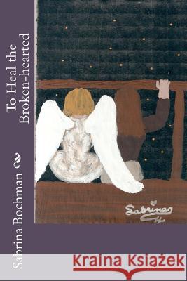 To Heal the Broken-hearted Bochman, Sabrina 9781466393257 Createspace - książka