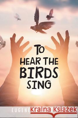 To Hear the Birds Sing Eugene S 9781532041723 iUniverse - książka