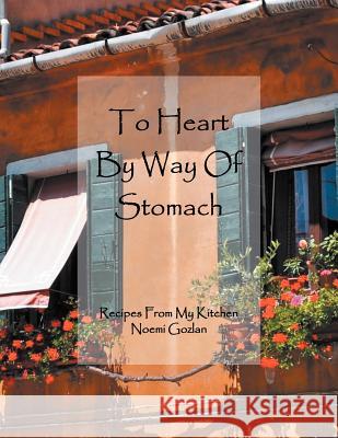 To Heart by Way of Stomach: Recipes from My Kitchen Gozlan, Noemi 9781465371638 Xlibris Corporation - książka