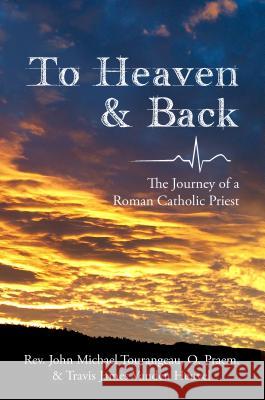 To Heaven & Back: The Journey of a Roman Catholic Priest Rev John Michael Tourangeau Travis James Vande 9780692486597 Peregrino Press - książka