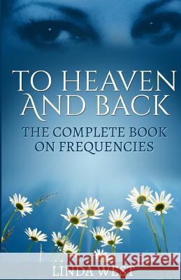 To Heaven And Back: The Complete Book On Frequencies West, Linda 9781508695004 Createspace - książka