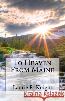 To Heaven From Maine Knight, Laurie R. 9781479239764 Createspace - książka