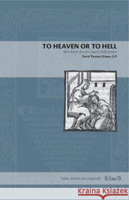 To Heaven or to Hell: Bartolomé de Las Casas's Confesionario Orique O. P., David Thomas 9780271080987 Penn State University Press - książka