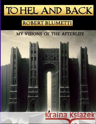 To Hel and Back: My Visions of the Afterlife Robert Blumetti 9781304301758 Lulu.com - książka