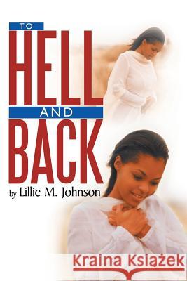 To Hell & Back Lillie M. Johnson 9781481722728 Authorhouse - książka
