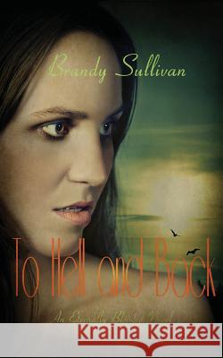 To Hell and Back Brandy Sullivan 9781495499753 Createspace - książka