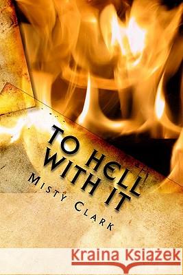 To Hell With It: The Point Of No Return Clark, Coney Ray 9781449941420 Createspace - książka