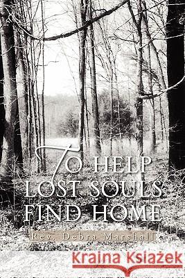 To Help Lost Souls Find Home REV Debra Marshall 9781462868872 Xlibris - książka