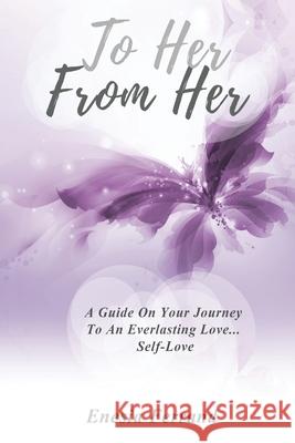To Her From Her: A Guide On Your Journey To An Everlasting Love... Self-Love Enesia Ferrand 9781636160337 Opportune Independent Publishing Co. - książka
