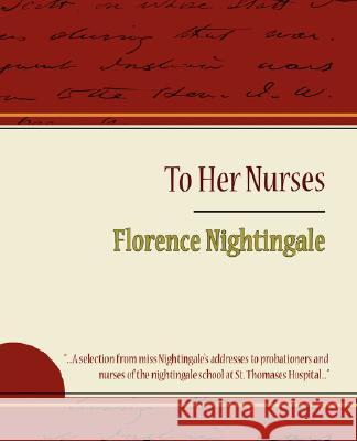 To Her Nurses - Florence Nightingale Nightingale Florenc 9781604244250 Book Jungle - książka
