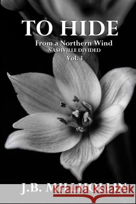 To Hide From a Northern Wind: Nashville Divided J. B. Millhollin 9781735874593 Grey Place Books - książka