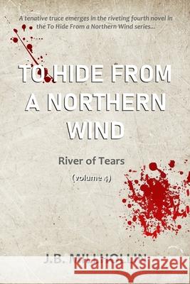 To Hide from a Northern Wind: River of Tears Millhollin, J. B. 9781735874555 Grey Place Books - książka