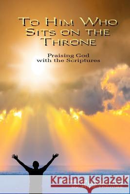 To Him Who Sits on the Throne: Praising God with the Scriptures Mike Thomas 9781514264850 Createspace - książka