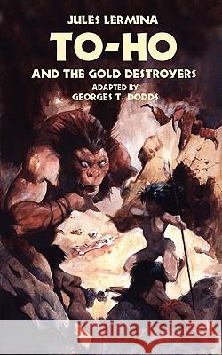 To-Ho and the Gold Destroyers Jules Lermina Georges T. Dodds 9781935558347 Hollywood Comics - książka