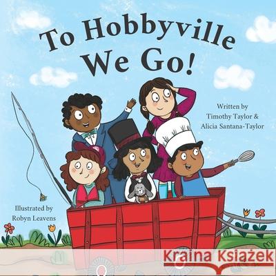 To Hobbyville We Go! Alicia Santana-Taylor Robyn Leavens Timothy Taylor 9781735219806 Hobbyville Books - książka