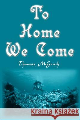 To Home We Come Thomas McGrath 9780595099580 Writers Club Press - książka