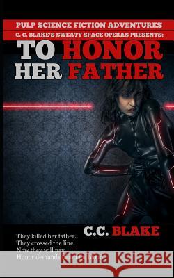 To Honor Her Father: A Science Fiction Revenge Story C. C. Blake 9781091475229 Independently Published - książka