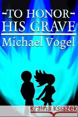 To Honor His Grave Michael J. Vogel Nathan Vogel 9781505637021 Createspace - książka