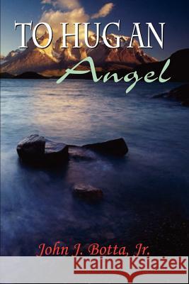To Hug an Angel John J., Jr. Botta 9780759695993 Authorhouse - książka