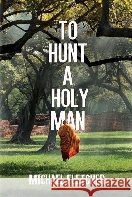 To Hunt a Holy Man Michael Fletcher 9781685132361 Black Rose Writing - książka