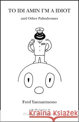 To IDI Amin I'm a Idiot and Other Palindromes Fred Yannantuono Philippe Petit-Roulet 9781935520900 NYQ Books - książka
