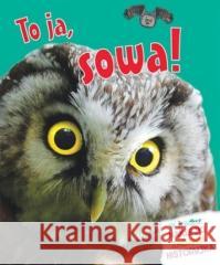 To ja, sowa! Camilla de la Bedoyere 9788327440747 Olesiejuk Sp. z o.o. - książka