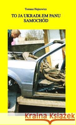 To ja ukradlem panu samochod Tomasz Hejnowicz 9788395960963 Etkth - książka