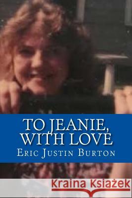 To Jeanie, With Love Burton, Eric Justin 9781973890560 Createspace Independent Publishing Platform - książka