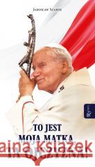 To jest Moja Matka ta Ojczyzna Jarosław Szarek 9788368030891 Rafael - książka