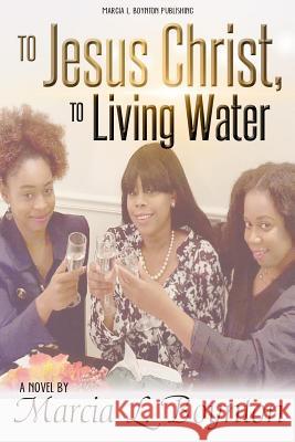 To Jesus Christ, To Living Water Young, Justin Q. 9780692771167 Marcia L. Boynton Publishing - książka