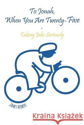 To Jonah, When You Are Twenty-Five: Taking Jobs Seriously James Herbert 9780615948560 Agora Associates of Metropolitan Washington - książka