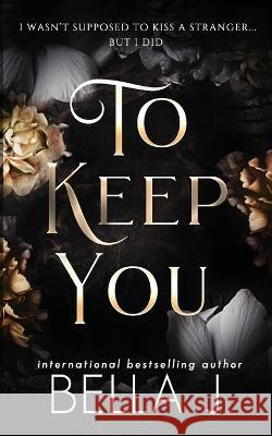 To Keep You: Age Gap Romance Bella J 9798836759964 Independently Published - książka