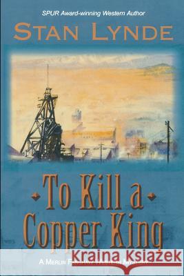 To Kill a Copper King: A Merlin Fanshaw Western Mystery Stan Lynde 9781886370234 Cottonwood Publishing, Incorporated - książka