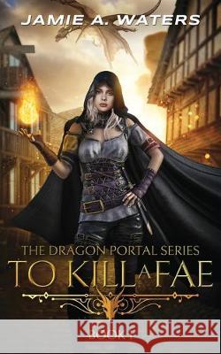 To Kill a Fae Jamie a Waters 9781949524161 Jamie Waters - książka