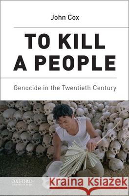 To Kill a People: Genocide in the Twentieth Century John M. Cox 9780190236472 Oxford University Press, USA - książka