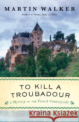 To Kill a Troubadour: A Bruno, Chief of Police Novel Martin Walker 9780593313985 Vintage - książka