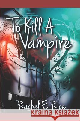 To Kill a Vampire Rachel E. Rice 9781718087583 Independently Published - książka