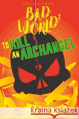 To Kill an Archangel: Bad World 2 Curtis M. Lawson Tim Marquitz James Biggie 9781985873544 Createspace Independent Publishing Platform - książka