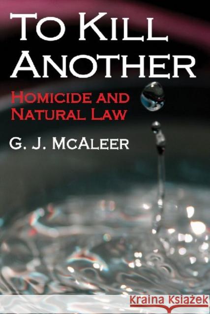 To Kill Another: Homicide and Natural Law McAleer, Graham 9781412849609 Transaction Publishers - książka