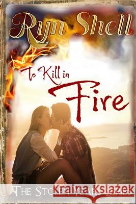 To Kill in Fire Ryn Shell 9781515202370 Createspace - książka