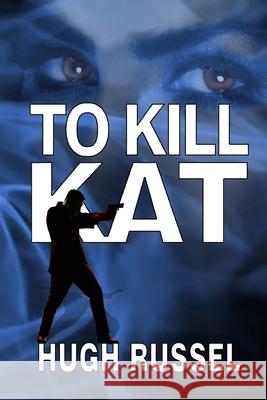 To Kill Kat Hugh A. Russel 9781777367190 Negative Space Publishing (Nsp) - książka